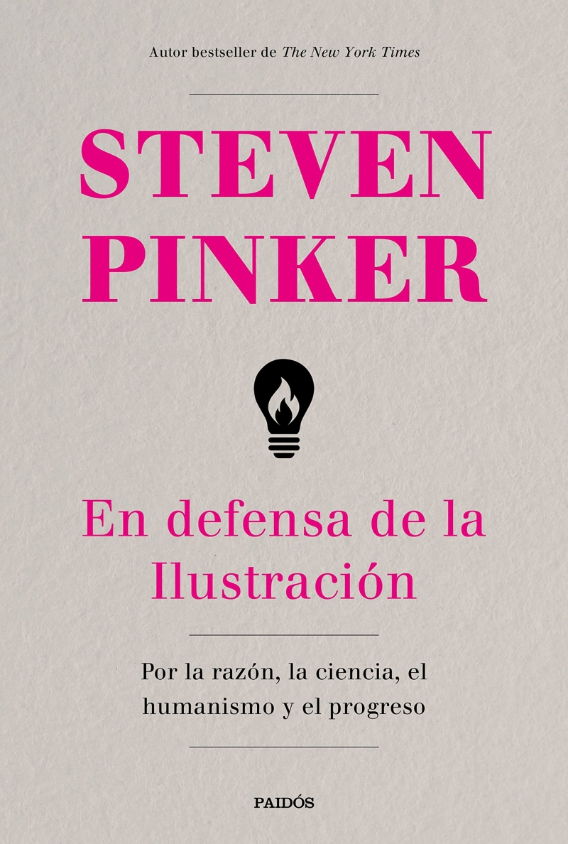 En defensa de la ilustración : por la razón, la ciencia, el humanismo y el progreso / Steven Pinker ; traducción de Pablo Hermida Lazcano