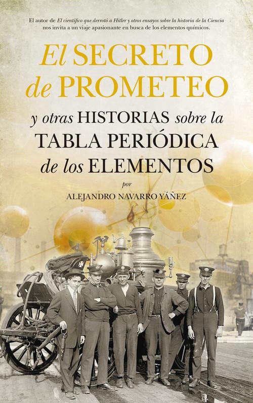 El Secreto de Prometeo y otras historias sobre la tabla periódica de los elementos / Alejandro Navarro Yáñez