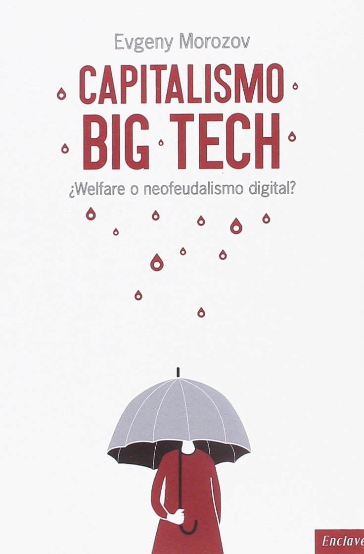 Capitalismo big tech : ¿welfare o neufeudalismo digital? / Evgeny Morozov ; traducción de Giuseppe Maio