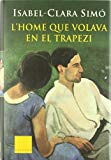 L'Home que volava en el trapezi / Isabel-Clara Simó