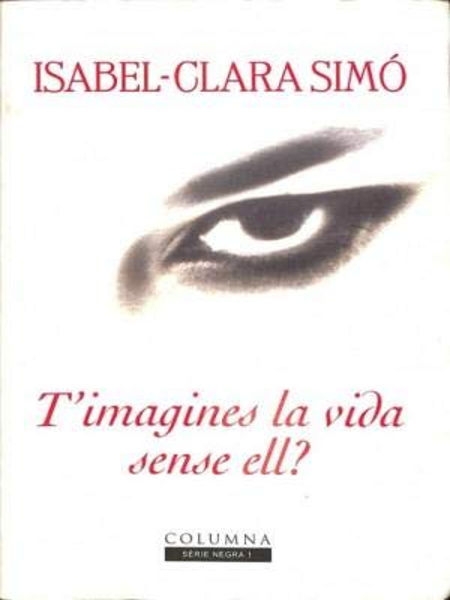 T'imagines la vida sense ell? / Isabel-Clara Simó