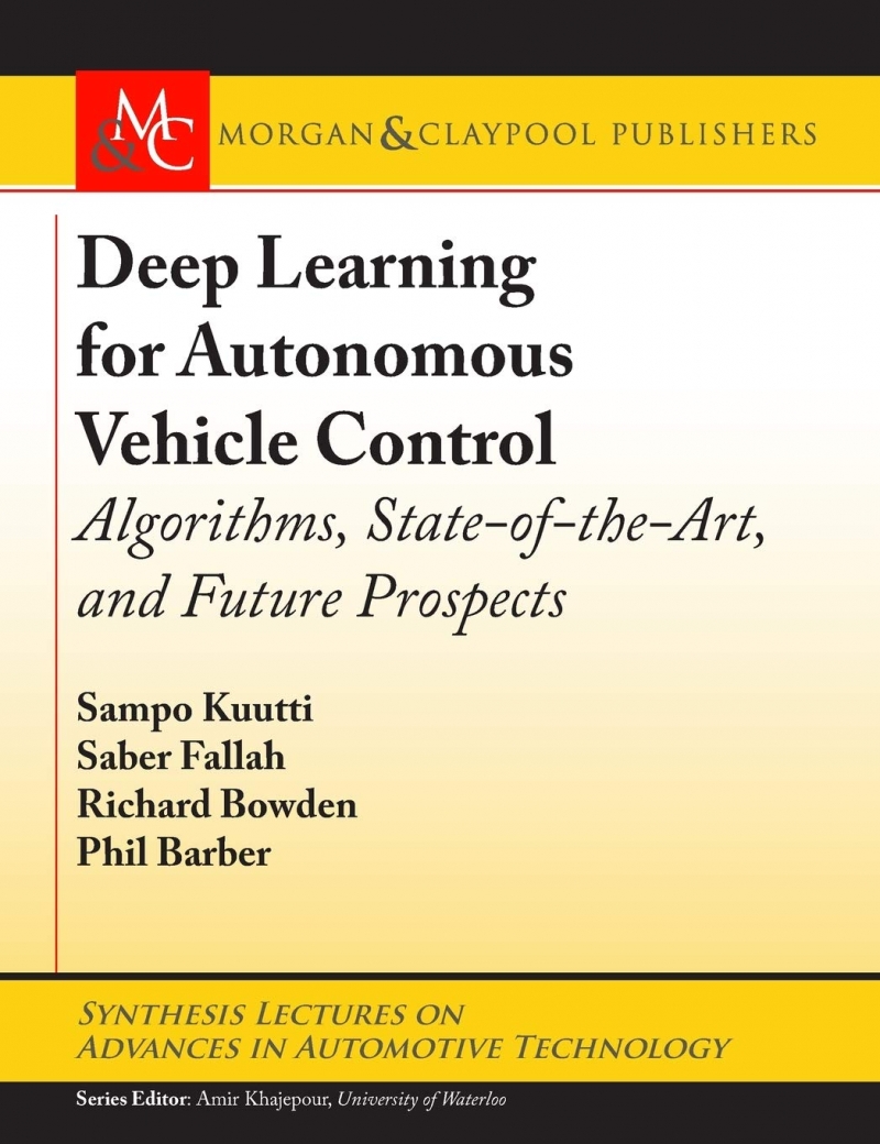 Deep learning for autonomous vehicle control : algorithms, state-of-the-art, and future prospects / Sampo Kuutti [i 3 més]