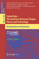 CyberParks -- the interface between people, places and technology : new approaches and perspectives / Carlos Smaniotto Costa, Ina Šuklje Erjavec, Therese Kenna, Michiel de Lange, Konstantinos Ioannidis, Gabriela Maksymiuk, Martijn de Waal (eds.)