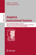 Adaptive instructional systems : first International Conference, AIS 2019, held as part of the 21st HCI International Conference, HCII 2019, Orlando, FL, USA, July 26-31, 2019 : proceedings / Robert A. Sottilare, Jessica Schwarz (eds.)
