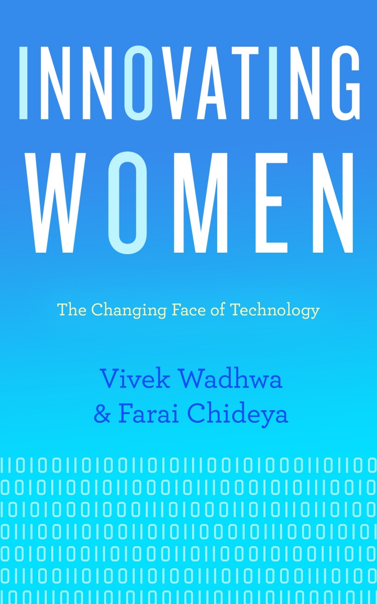 Innovating women : the changing face of technology / Vivek Wadhwa & Farai Chideya