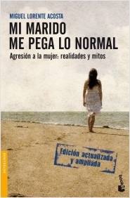 Mi marido me pega lo normal : agresión a la mujer : realidades y mitos / Miguel Lorente Acosta ; prólogo de Victoria Camps