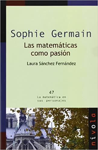 Sophie Germain : las matemáticas como pasión / Laura Sánchez Fernández