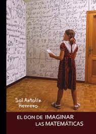 El Don de imaginar las matemáticas/ Sol Antolín Herrero