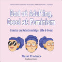 Bad at adulting, good at feminism : comics on relationships, life & food / Prudence Geerts