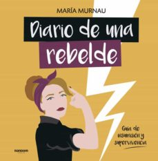 Diario de una rebelde : guía de insumisión y supervivencia / María Murnau