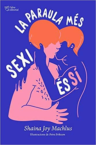 La Paraula més sexy és sí / Shaina Joy Machlus ; traducció de Núria Parés ; il·lustracions de Petra Eriksson