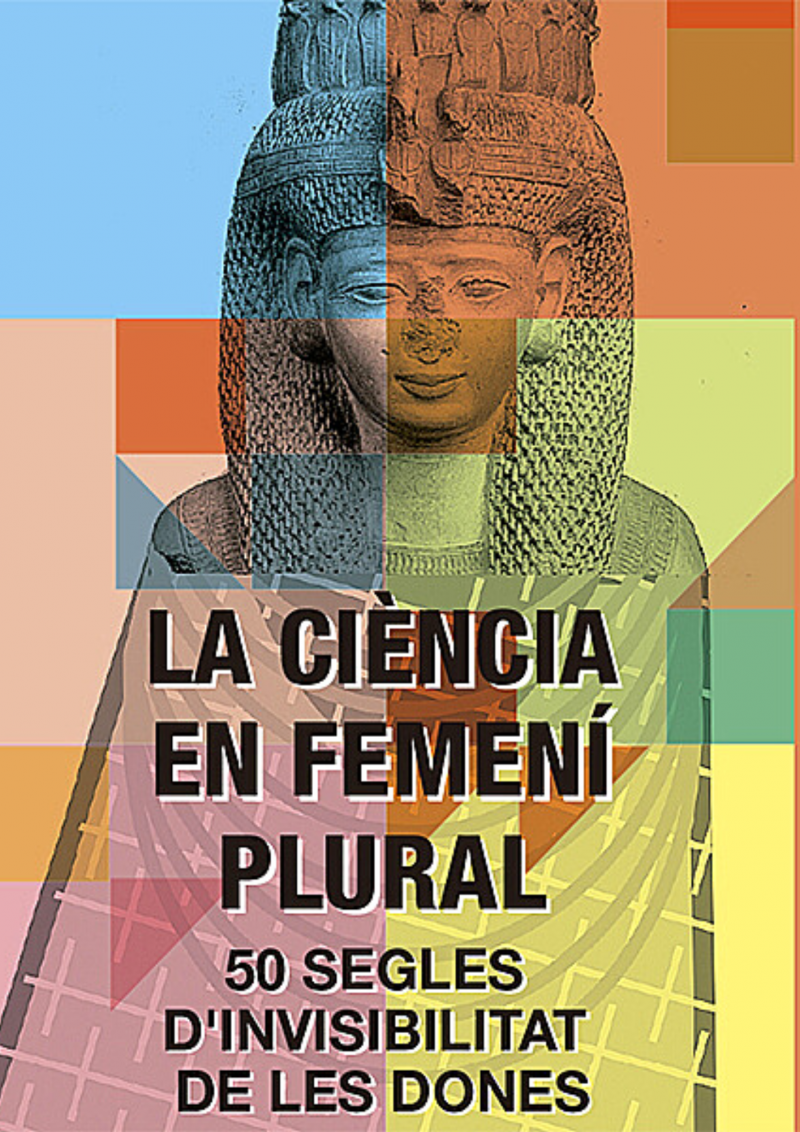 La ciència en femení plural : 50 segles d'invisibilitat de les dones / autoria: Enric Ramiro Roca