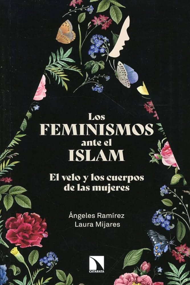 Los Feminismos ante el islam : el velo y los cuerpos de las mujeres / Ángeles Ramírez y Laura Mijares