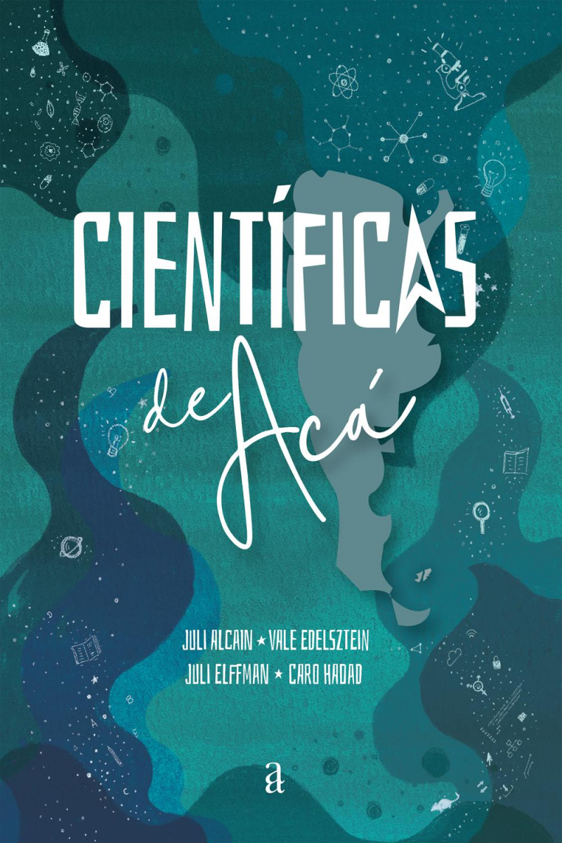 Científicas de acá / Juli Alcain, Vale Edelsztein, Juli Elffman, Caro Hadad