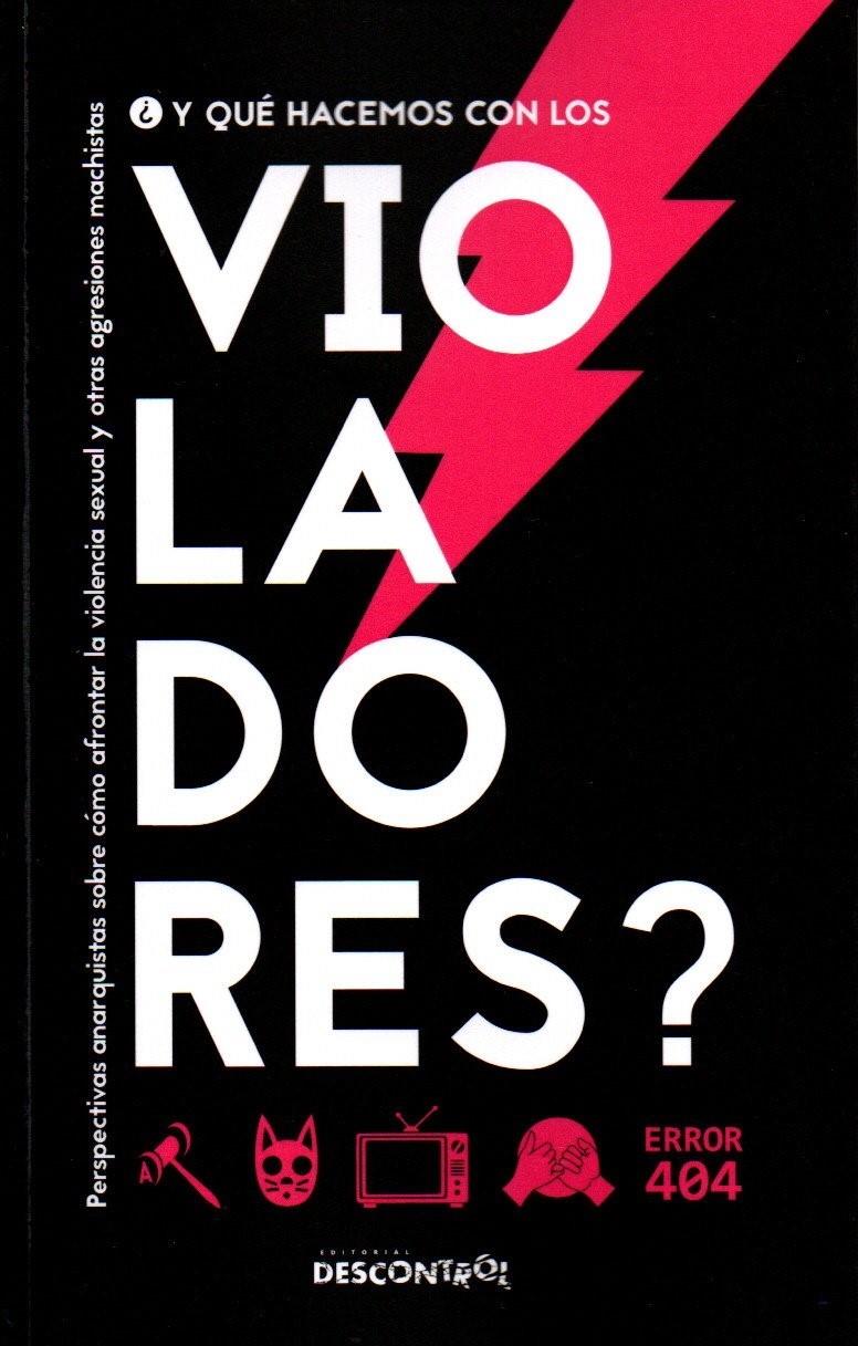 ¿Y qué hacemos con los violadores? : perspectivas anarquistas sobre cómo afrontar la violencia sexual y otras agresiones machistas / VV.AA.