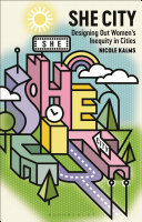 She city : designing out women's inequity in cities / Nicole Kalms