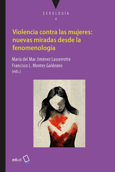 Violencia contra las mujeres : nuevas miradas desde la fenomenología / María del Mar Jiménez Lasserrotte, Francisco L. Montes Galdeano (eds.)