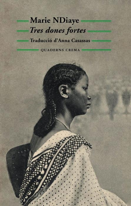 Tres dones fortes / Marie NDiaye ; traducció del francès d'Anna Casassas