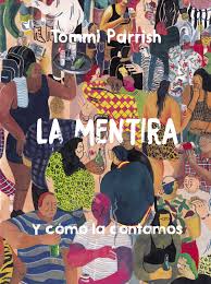 La mentira y cómo la contamos / Tommi Parrish ; traducción Santiago García