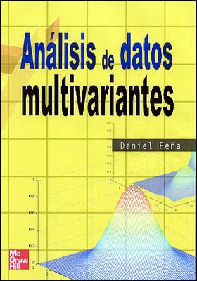 Análisis de datos multivariantes / Daniel Peña, Catedrático de Estadística, Universidad Carlos III de Madrid