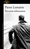 Recursos inhumanos / Pierre Lemaitre ; traducción del francés de Juan Carlos Durán Romero