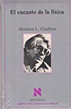 El Encanto de la física / Sheldon L. Glashow ; traducción de Antonio-Prometeo Moya