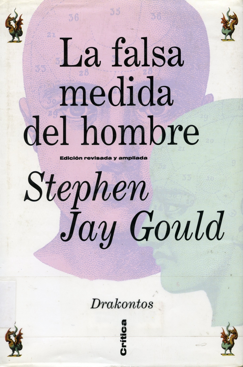 La Falsa medida del hombre / Stephen Jay Gould ; [traducción castellana de Ricardo Pochtar y Antonio Desmonts]