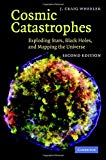 Cosmic catastrophes : exploding stars, black holes, and mapping the universe / J. Craig Wheeler, The University of Texas at Austin