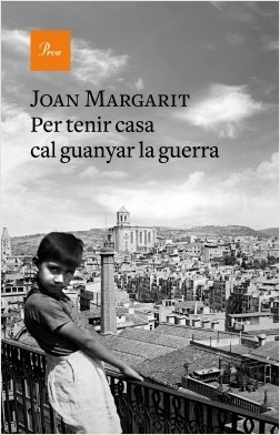 Per tenir casa cal guanyar la guerra : infància, adolescència, primera juventut / Joan Margarit