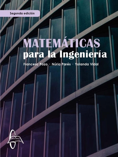 Matemáticas para la ingeniería / Francesc Pozo, Núria Parés, Yolanda Vidal (Departamento de Matemáticas, Universidad Politécnica de Cataluña (UPC))