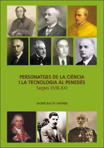 Personatges de la ciència i la tecnologia al Penedès : segles XVIII-XXI