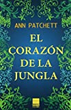 El Corazón de la jungla / Ann Patchett ; traducción: José Calderón y Joan Eloi Roca