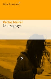 La Uruguaya / Pedro Mairal